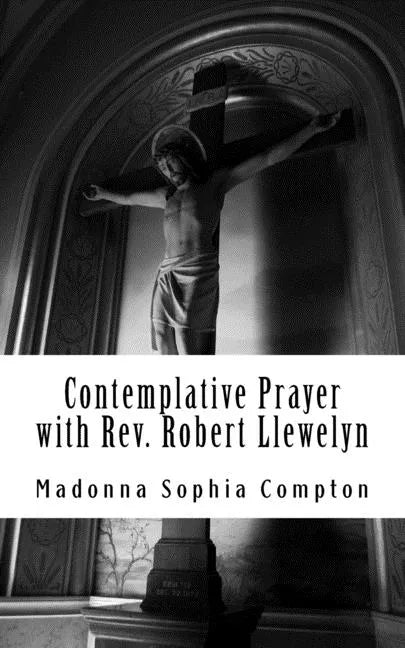 Contemplative Prayer with Rev. Robert Llewelyn: Including the Anglican Rosary - Paperback