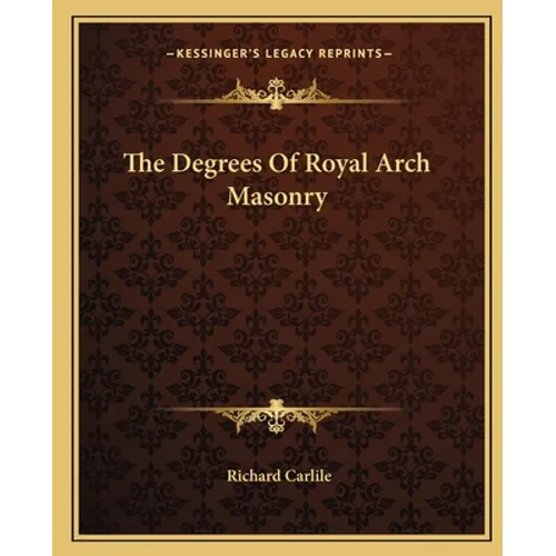 The Degrees Of Royal Arch Masonry - Paperback