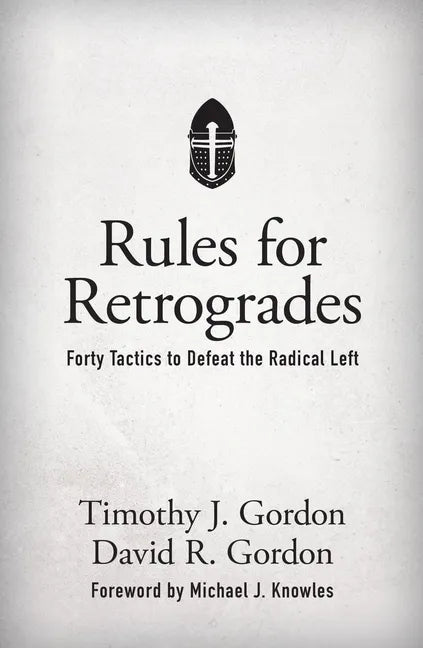 Rules for Retrogrades: Forty Tactics to Defeat the Radical Left - Hardcover