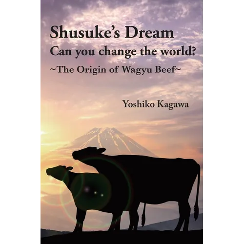 Shusuke's Dream Can you change the world?: The Origin of Wagyu Beef - Paperback