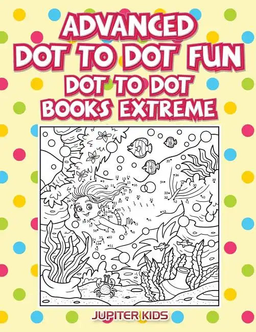 Advanced Dot To Dot Fun: Dot To Dot Books Extreme - Paperback