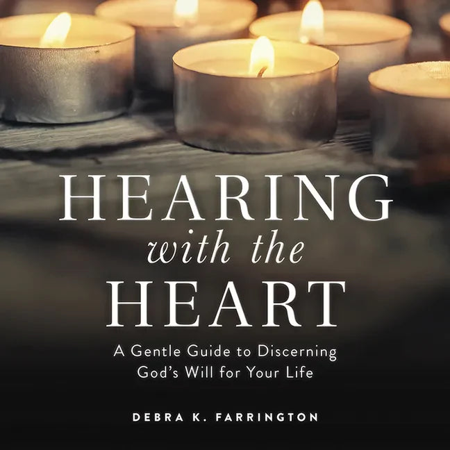 Hearing with the Heart: A Gentle Guide to Discerning God's Will for Your Life - Paperback