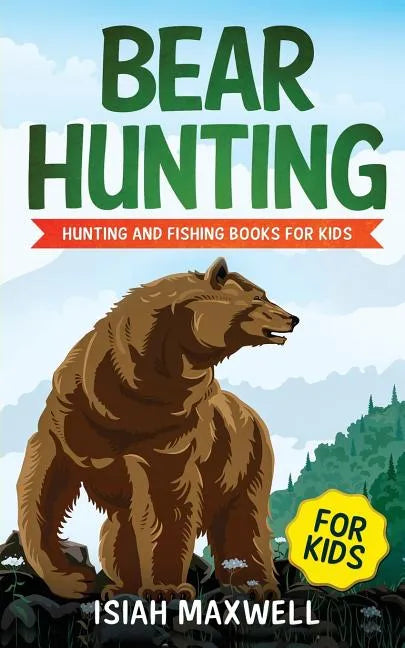 Bear Hunting for Kids: Hunting and Fishing Books for Kids - Paperback