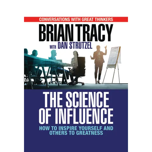 The Science of Influence: How to Inspire Yourself and Others to Greatness - Paperback