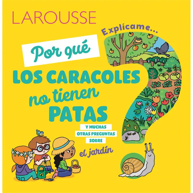 ¿Por Qué Los Caracoles No Tienen Patas?: Y Muchas Otras Preguntas Sobre El Jardín - Hardcover