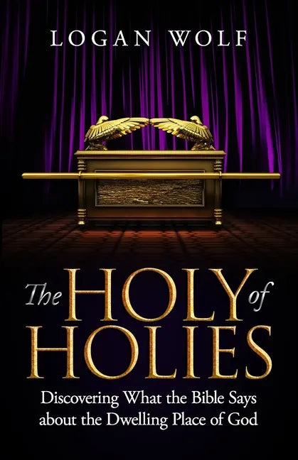 The Holy of Holies: Discovering What the Bible Says About the Dwelling Place of God - Paperback