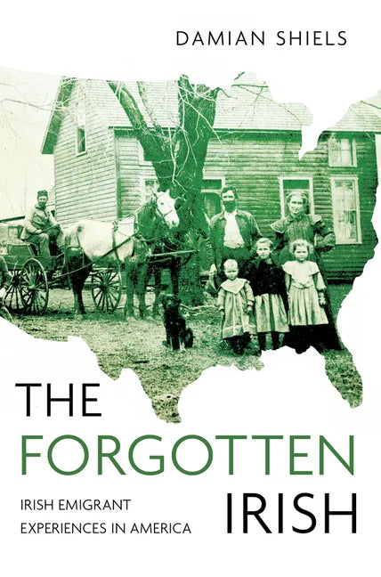 The Forgotten Irish: Irish Emigrant Experiences in America - Paperback