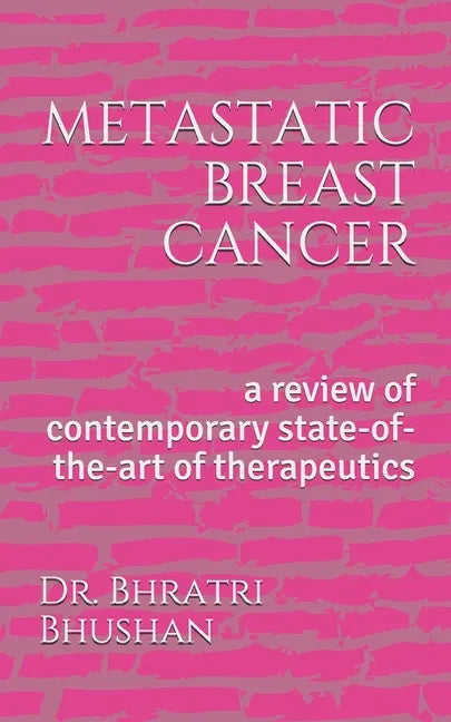 metastatic breast cancer: a review of contemporary state-of-the-art of therapeutics - Paperback