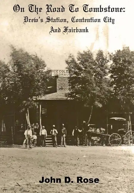 On The Road To Tombstone: Drew's Station, Contention City and Fairbank - Paperback