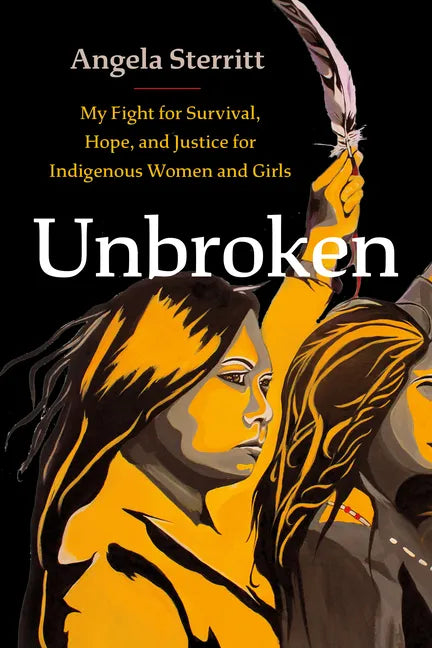 Unbroken: My Fight for Survival, Hope, and Justice for Indigenous Women and Girls - Hardcover