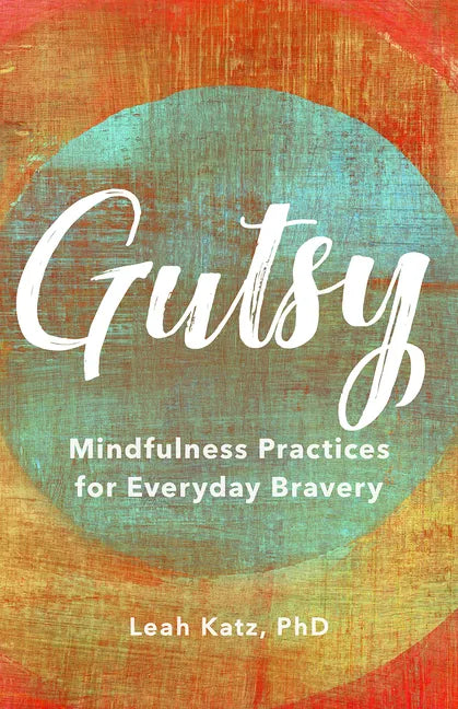 Gutsy: Mindfulness Practices for Everyday Bravery - Hardcover