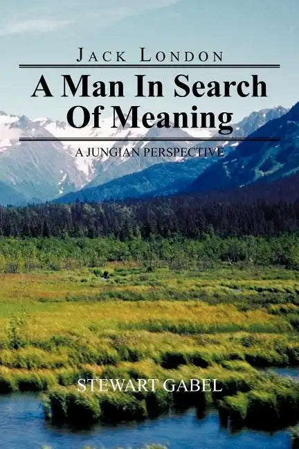 Jack London: A Man in Search of Meaning: A Jungian Perspective - Paperback