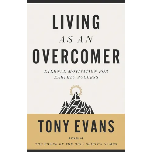 Living as an Overcomer: Eternal Motivation for Earthly Success - Paperback
