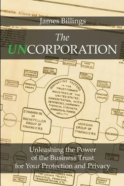The Uncorporation: Unleashing the Power of the Business Trust for Your Protection and Privacy - Paperback