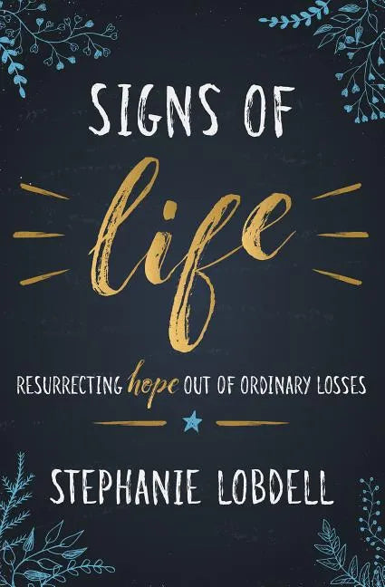 Signs of Life: Resurrecting Hope Out of Ordinary Losses - Paperback