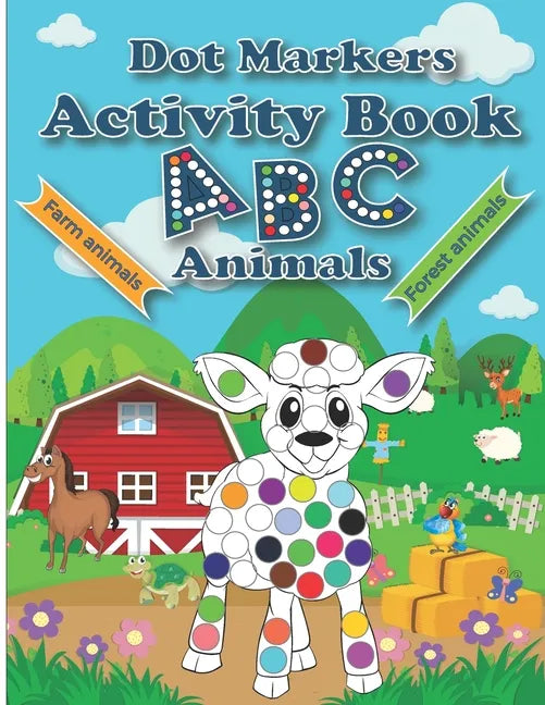 Dot Markers Activity Book ABC Animals: Cute Forest And Farm Animals, Easy Guided BIG DOTS, Do a dot page a day, Paint Daubers Marker Art Creative Kids - Paperback