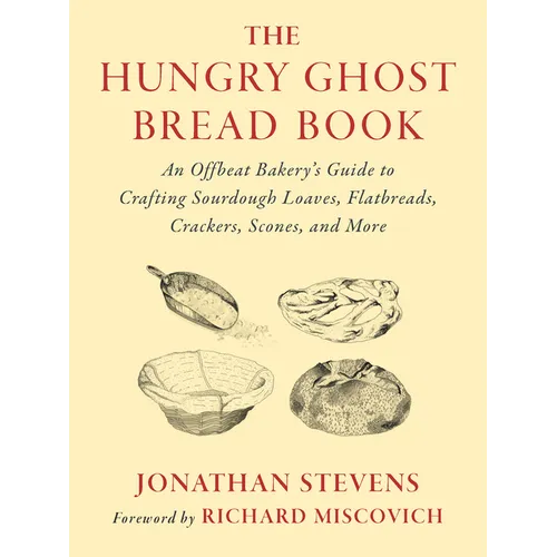 The Hungry Ghost Bread Book: An Offbeat Bakery's Guide to Crafting Sourdough Loaves, Flatbreads, Crackers, Scones, and More - Paperback