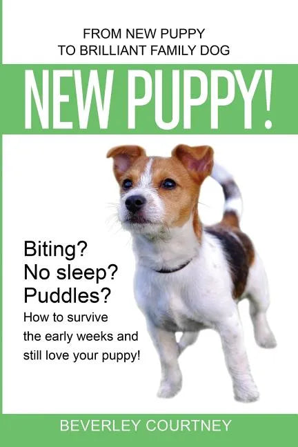 New Puppy!: From New Puppy to Brilliant Family Dog! - Paperback