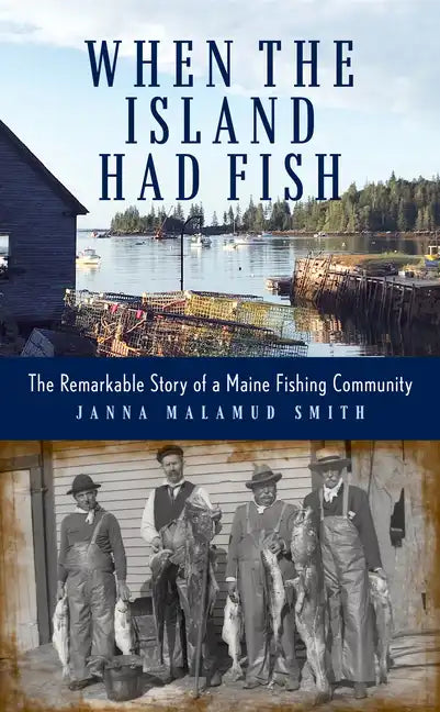 When the Island Had Fish: The Remarkable Story of a Maine Fishing Community - Hardcover