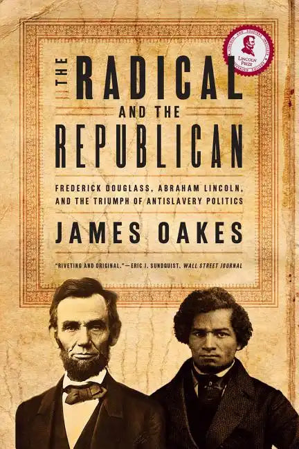 The Radical and the Republican: Frederick Douglass, Abraham Lincoln, and the Triumph of Antislavery Politics - Paperback