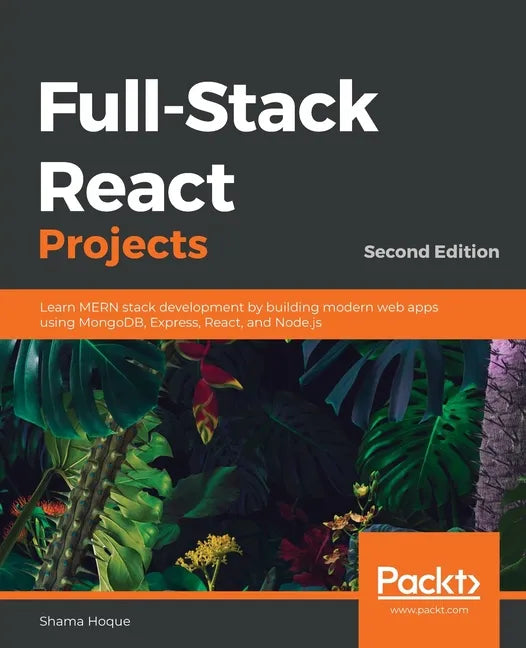 Full-Stack React Projects - Second Edition: Learn MERN stack development by building modern web apps using MongoDB, Express, React, and Node.js - Paperback