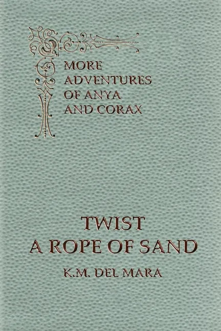 Twist a Rope of Sand, More Adventures of Anya and Corax - Paperback