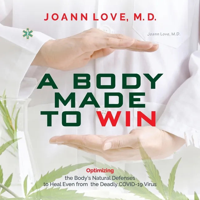 A Body Made to Win: Optimizing the Body's Natural Defenses to Heal Even from the Deadly COVID-19 - Paperback