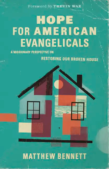 Hope for American Evangelicals: A Missionary Perspective on Restoring Our Broken House - Paperback