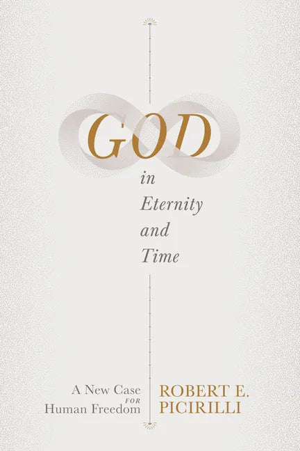 God in Eternity and Time: A New Case for Human Freedom - Paperback