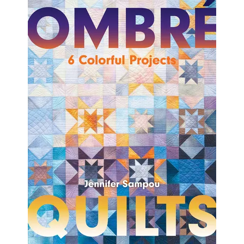 Ombré Quilts: 6 Colorful Projects - Paperback