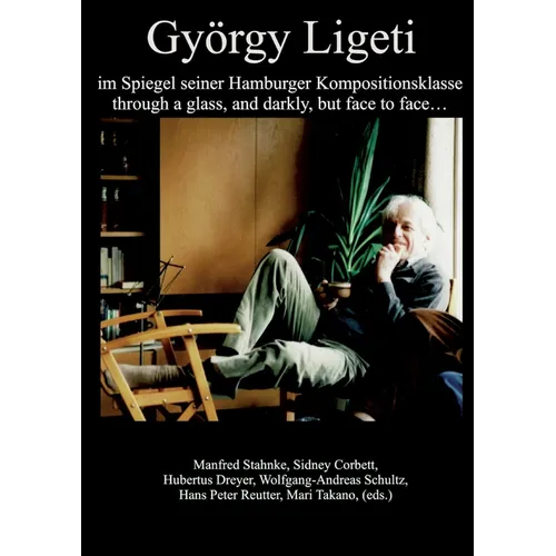Gygy Ligeti im Spiegel seiner Hamburger Kompositionsklasse: through a glass, and darkly, but face to face - Paperback