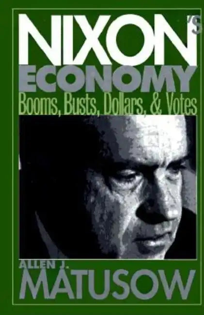 Nixon's Economy: Booms, Busts, Dollars, and Votes - Hardcover