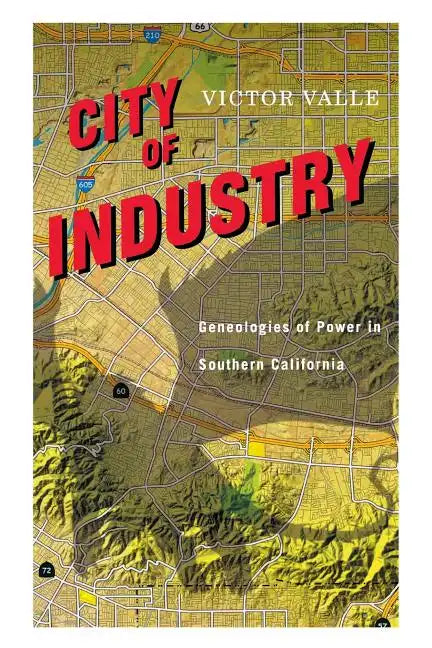 City of Industry: Genealogies of Power in Southern California - Paperback