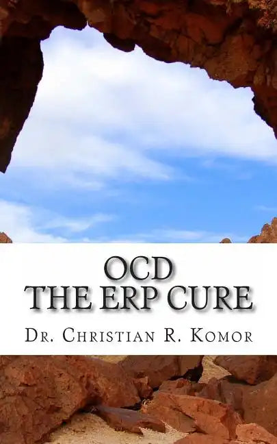 OCD - The ERP Cure: 5 Principles and 5 Steps to Turning Off OCD! - Paperback