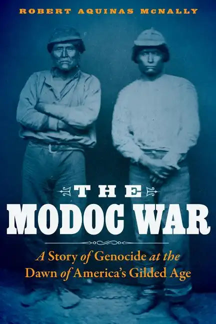 The Modoc War: A Story of Genocide at the Dawn of America's Gilded Age - Hardcover