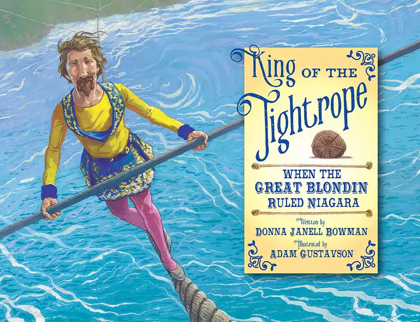 King of the Tightrope: When the Great Blondin Ruled Niagara - Hardcover