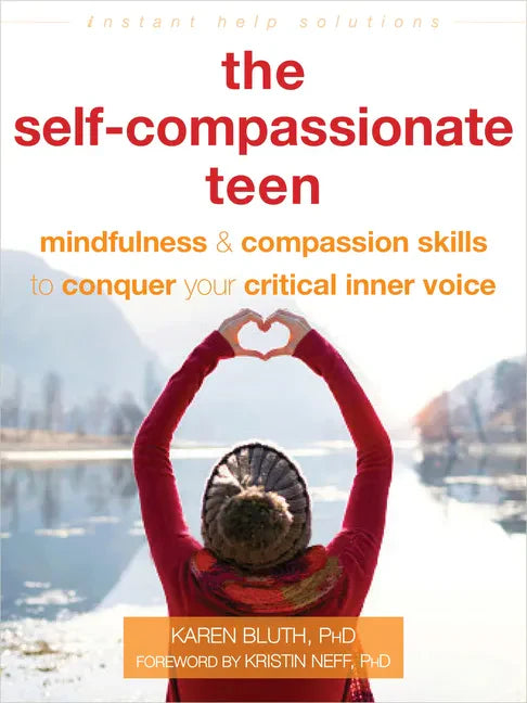 The Self-Compassionate Teen: Mindfulness and Compassion Skills to Conquer Your Critical Inner Voice - Paperback