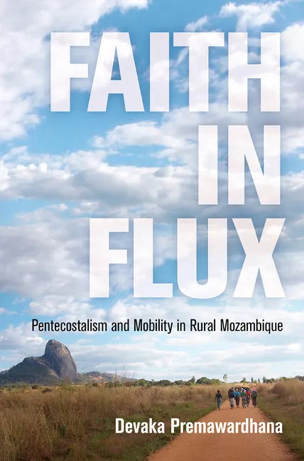 Faith in Flux: Pentecostalism and Mobility in Rural Mozambique - Paperback