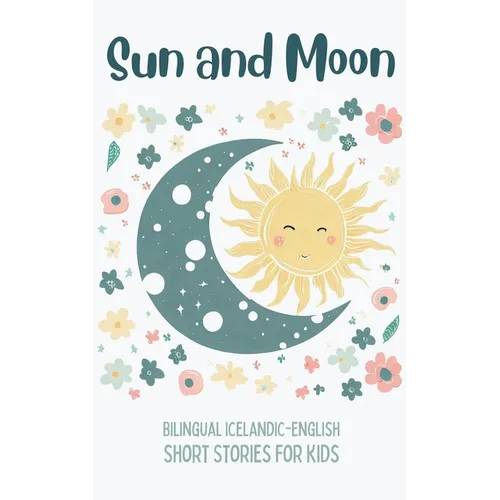 Sun and Moon: Bilingual Icelandic-English Short Stories for Kids - Paperback
