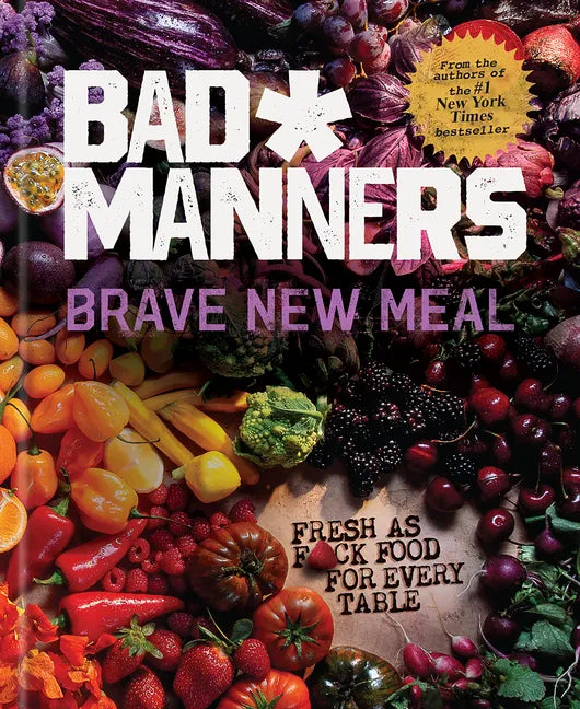 Brave New Meal: Fresh as F*ck Food for Every Table: A Vegan Cookbook - Hardcover