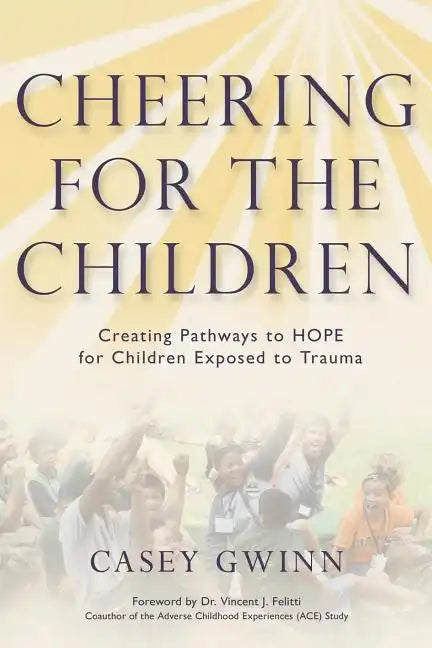 Cheering for the Children: Creating Pathways to HOPE for Children Exposed to Trauma - Paperback