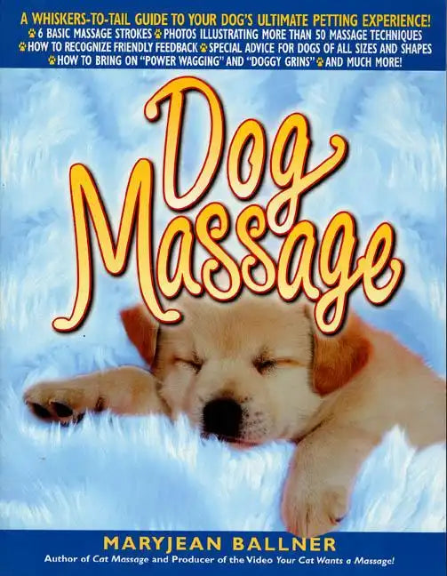 Dog Massage: A Whiskers-To-Tail Guide to Your Dog's Ultimate Petting Experience - Paperback