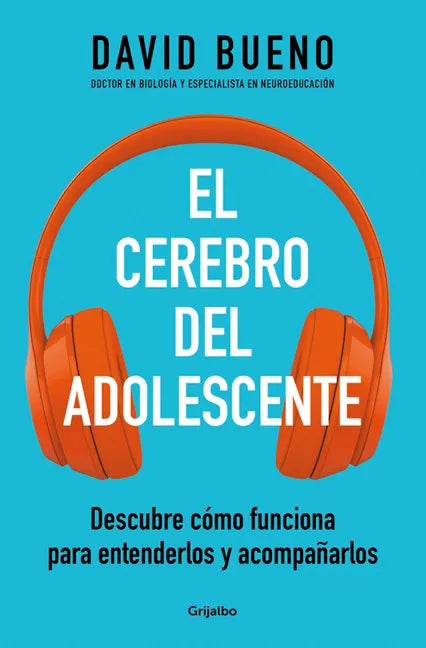 El Cerebro del Adolescente: Descubre Cómo Funciona Para Entenderlos Y Acompañarlos / The Teenage Brain: Explore Its Workings to Understand and Support - Paperback