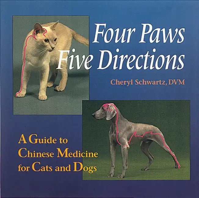 Four Paws, Five Directions: A Guide to Chinese Medicine for Cats and Dogs - Paperback