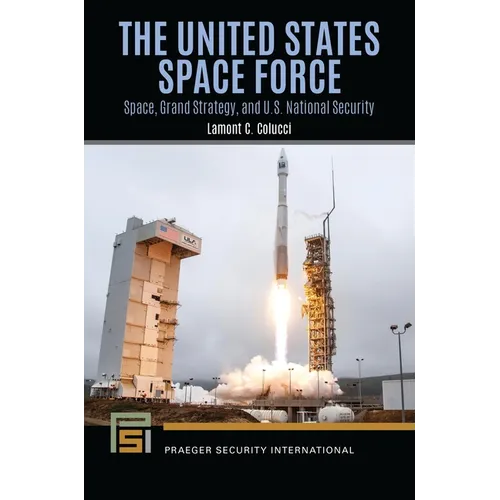 The United States Space Force: Space, Grand Strategy, and U.S. National Security - Paperback