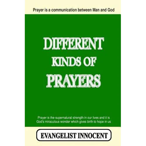 Different Kinds Of Prayers: Prayer is a communication between Man and God. Prayer is the supernatural strength in our lives and it is God's miracu - Paperback