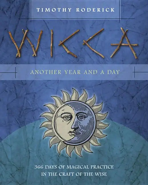 Wicca: Another Year and a Day: 366 Days of Magical Practice in the Craft of the Wise - Paperback