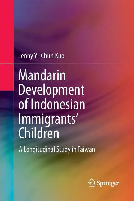 Mandarin Development of Indonesian Immigrants' Children: A Longitudinal Study in Taiwan - Paperback