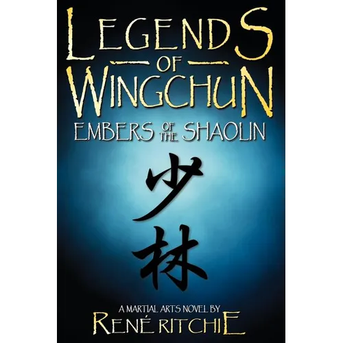 Legends of Wingchun: Embers of the Shaolin - Paperback