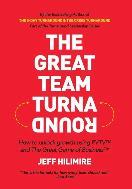 The Great Team Turnaround: How to unlock growth using PVTV(TM) and The Great Game of Business(TM) - Hardcover